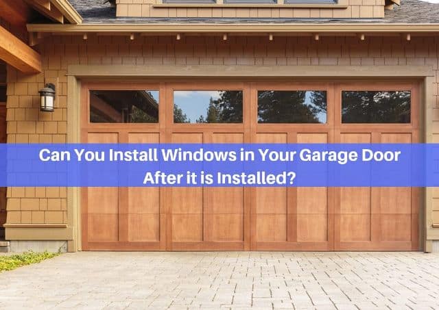 Can I Add Windows To My Garage Door? Pros & Cons are Here