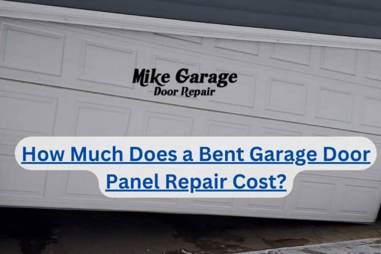How Much Does It Cost to Repair a Bent Garage Door Panel?