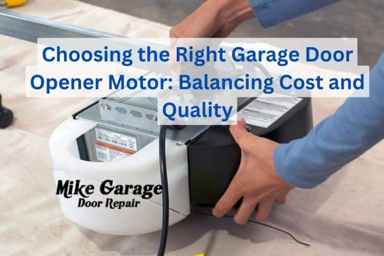 Choosing the Right Garage Door Opener Motor: Balancing Cost and Quality