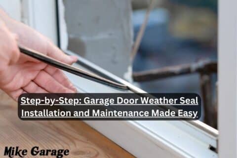 Step-by-Step: Garage Door Weather Seal Installation and Maintenance Made Easy