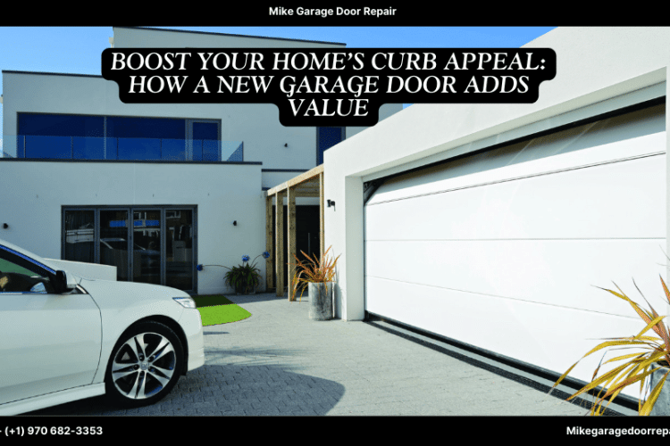 Boost Your Home’s Curb Appeal: How a New Garage Door Adds Value