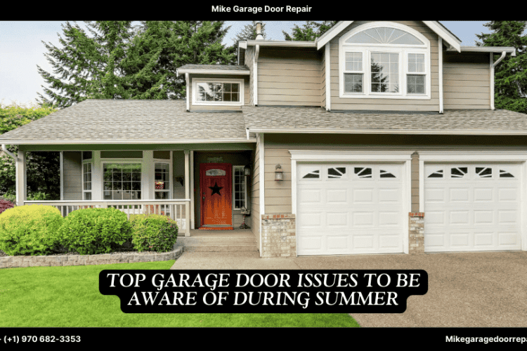 Top Garage Door Issues to Be Aware of During Summer